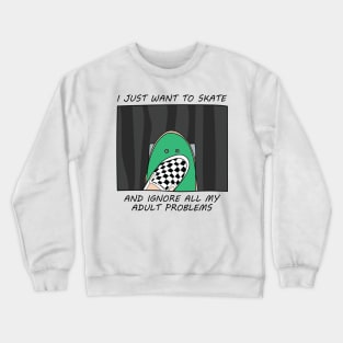 I just want to skate Crewneck Sweatshirt